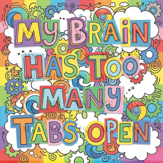 My brain has too many open tabs © 50x50