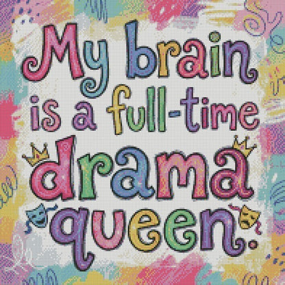 My brain is a full time drama queen © 50x50
