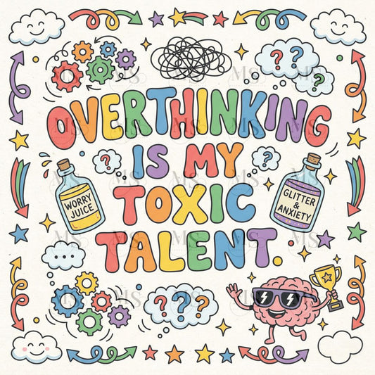 Overthinking is my toxic talent © 50x50