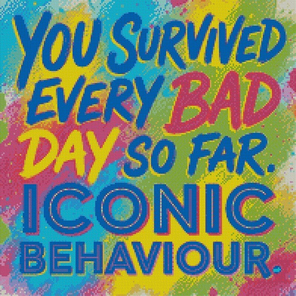 You survived every bad day so far, iconic behaviour © 50x50
