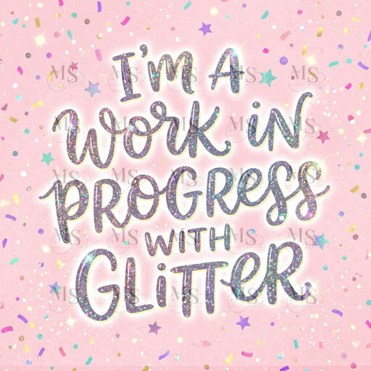 I’m a work in progress with Glitter © 50x50