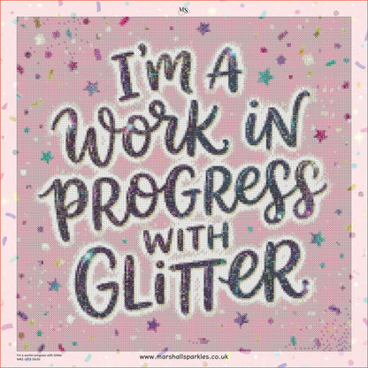 I’m a work in progress with Glitter © 50x50