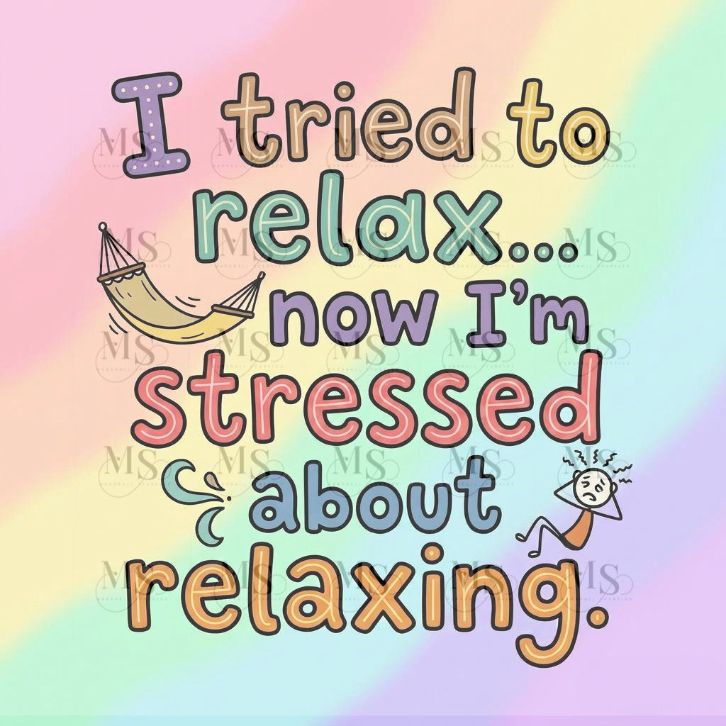 I tried to relax now I’m stressed about relaxing © 50x50