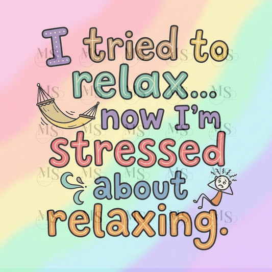 I tried to relax now I’m stressed about relaxing © 50x50