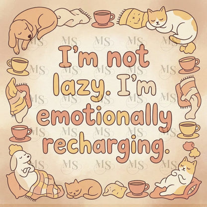 I’m not lazy, I’m emotionally recharging © 50x50