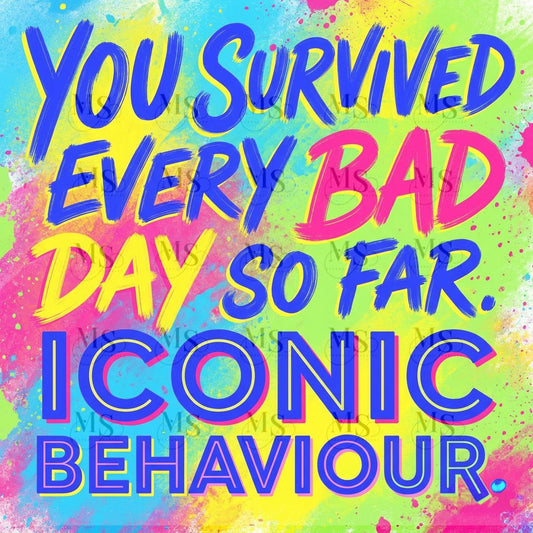 You survived every bad day so far, iconic behaviour © 50x50