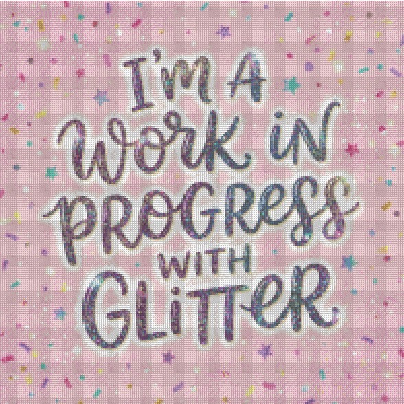 I’m a work in progress with Glitter © 50x50