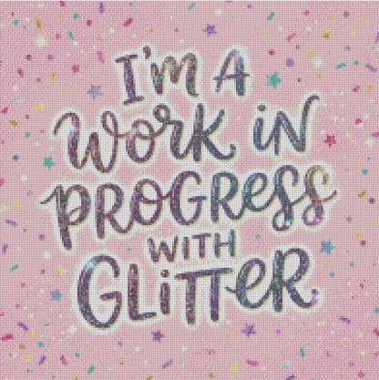 I’m a work in progress with Glitter © 50x50